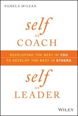 Self as Coach, Self as Leader: Developing the Best in You to Develop the Best in Others hind ja info | Majandusalased raamatud | kaup24.ee