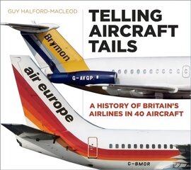 Telling Aircraft Tails: A History of Britain's Airlines in 40 Aircraft цена и информация | Книги по экономике | kaup24.ee