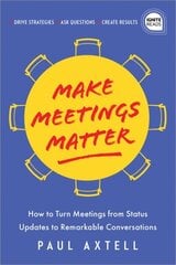 Make Meetings Matter: How to Turn Meetings from Status Updates to Remarkable Conversations hind ja info | Majandusalased raamatud | kaup24.ee