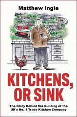 Kitchens, or Sink: How to Build a FTSE 250 Company from Nothing hind ja info | Majandusalased raamatud | kaup24.ee