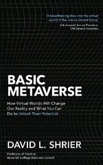 Basic Metaverse: How Virtual Worlds Will Change Our Reality and What You Can Do to Unlock Their Potential цена и информация | Книги по экономике | kaup24.ee