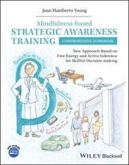 Mindfulness-based Strategic Awareness Training Comprehensive Workbook: New Approach Based on Free Energy and Active Inference for Skillful Decision-making цена и информация | Книги по экономике | kaup24.ee