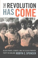 Revolution Has Come: Black Power, Gender, and the Black Panther Party in Oakland hind ja info | Ühiskonnateemalised raamatud | kaup24.ee