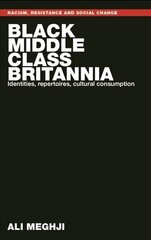 Black Middle-Class Britannia: Identities, Repertoires, Cultural Consumption hind ja info | Ühiskonnateemalised raamatud | kaup24.ee