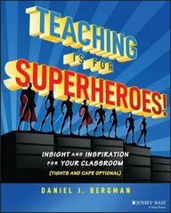 Teaching Is for Superheroes!: Insight and Inspiration for Your Classroom (Tights and Cape Optional) цена и информация | Книги по социальным наукам | kaup24.ee