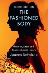 Fashioned Body: Fashion, Dress and Modern Social Theory 3rd edition цена и информация | Книги по социальным наукам | kaup24.ee