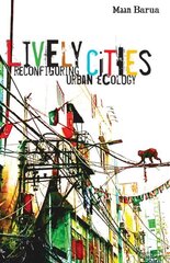 Lively Cities: Reconfiguring Urban Ecology hind ja info | Ühiskonnateemalised raamatud | kaup24.ee