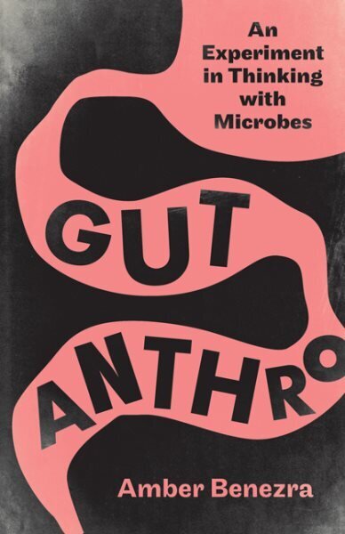 Gut Anthro: An Experiment in Thinking with Microbes hind ja info | Ühiskonnateemalised raamatud | kaup24.ee