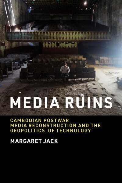 Media Ruins: Cambodian Postwar Media Reconstruction and the Geopolitics of Technology цена и информация | Ühiskonnateemalised raamatud | kaup24.ee