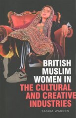 British Muslim Women in the Cultural and Creative Industries hind ja info | Ühiskonnateemalised raamatud | kaup24.ee