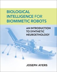 Biological Intelligence for Biomimetic Robots: An Introduction to Synthetic Neuroethology hind ja info | Ühiskonnateemalised raamatud | kaup24.ee