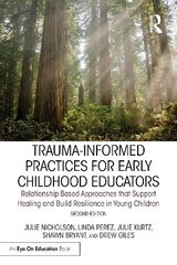 Trauma-Informed Practices for Early Childhood Educators: Relationship-Based Approaches that Reduce Stress, Build Resilience and Support Healing in Young Children 2nd edition hind ja info | Ühiskonnateemalised raamatud | kaup24.ee