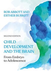 Child Development and the Brain: From Embryo to Adolescence Second Edition hind ja info | Ühiskonnateemalised raamatud | kaup24.ee