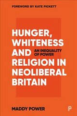 Hunger, Whiteness and Religion in Neoliberal Britain: An Inequality of Power hind ja info | Ühiskonnateemalised raamatud | kaup24.ee