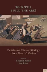 Who Will Build the Ark?: Debates on Climate Strategy from 'New Left Review' цена и информация | Книги по социальным наукам | kaup24.ee