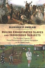 Ruling Emancipated Slaves and Indigenous Subjects: The Divergent Legacies of Forced Settlement and Colonial Occupation in the Global South цена и информация | Книги по социальным наукам | kaup24.ee