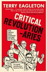 Critical Revolutionaries: Five Critics Who Changed the Way We Read hind ja info | Ühiskonnateemalised raamatud | kaup24.ee