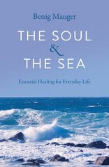 Soul & The Sea, The: Essential Healing for Everyday Life цена и информация | Самоучители | kaup24.ee