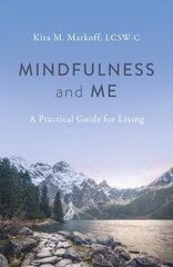 Mindfulness and Me: A Practical Guide for Living цена и информация | Самоучители | kaup24.ee