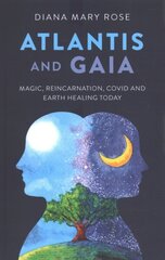 Atlantis and Gaia: Magic, Reincarnation, Covid and Earth Healing Today hind ja info | Eneseabiraamatud | kaup24.ee