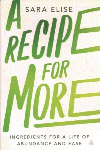 Recipe for More: Ingredients for a Life of Abundance and Ease цена и информация | Eneseabiraamatud | kaup24.ee