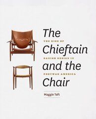 Chieftain and the Chair: The Rise of Danish Design in Postwar America цена и информация | Книги об искусстве | kaup24.ee