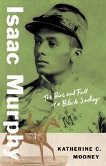 Isaac Murphy: The Rise and Fall of a Black Jockey hind ja info | Elulooraamatud, biograafiad, memuaarid | kaup24.ee