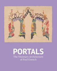 Portals: The Visionary Architecture of Paul Goesch цена и информация | Книги об искусстве | kaup24.ee