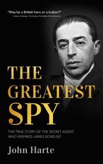 Greatest Spy: The True Story of the Secret Agent that Inspired James Bond 007 hind ja info | Elulooraamatud, biograafiad, memuaarid | kaup24.ee