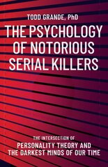 Psychology of Notorious Serial Killers: The Intersection of Personality Theory and the Darkest Minds of Our Time hind ja info | Elulooraamatud, biograafiad, memuaarid | kaup24.ee