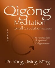 Qigong Meditation Small Circulation: The Foundation of Spiritual Enlightenment 2nd edition hind ja info | Eneseabiraamatud | kaup24.ee