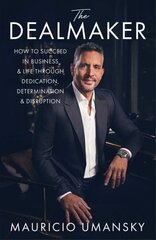 Dealmaker: How to Succeed in Business & Life Through Dedication, Determination & Disruption hind ja info | Eneseabiraamatud | kaup24.ee