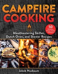 Campfire Cooking: Mouthwatering Skillet, Dutch Oven, and Skewer Recipes hind ja info | Retseptiraamatud | kaup24.ee