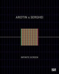 AROTIN & SERGHEI: Infinite Screen hind ja info | Kunstiraamatud | kaup24.ee