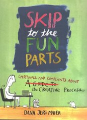 Skip to the Fun Parts: Cartoons and Complaints About the Creative Process hind ja info | Eneseabiraamatud | kaup24.ee
