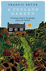 Fenland Garden: Creating a haven for people, plants & wildlife цена и информация | Книги по садоводству | kaup24.ee