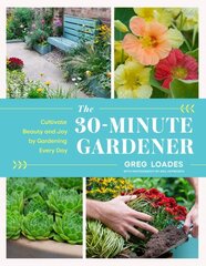 30-Minute Gardener: Cultivate Beauty and Joy by Gardening Every Day цена и информация | Книги по садоводству | kaup24.ee