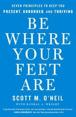 Be Where Your Feet Are: Seven Principles to Keep You Present, Grounded, and Thriving цена и информация | Самоучители | kaup24.ee