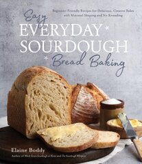 Easy Everyday Sourdough Bread Baking: Beginner-Friendly Recipes for Delicious, Creative Bakes with Minimal Shaping and No Kneading цена и информация | Книги рецептов | kaup24.ee