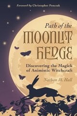 Path of the Moonlit Hedge: Discovering the Magick of Animistic Witchcraft hind ja info | Eneseabiraamatud | kaup24.ee