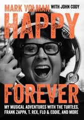 Happy Forever: My musical adventures with The Turtles, Frank Zappa, T. Rex, Flo & Eddie, and more цена и информация | Книги об искусстве | kaup24.ee