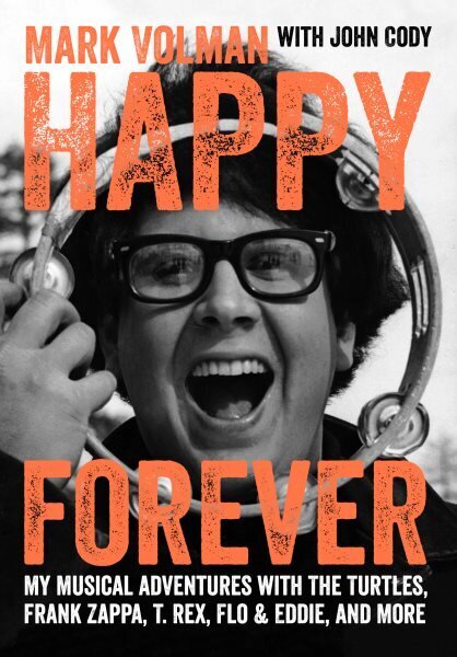 Happy Forever: My musical adventures with The Turtles, Frank Zappa, T. Rex, Flo & Eddie, and more цена и информация | Kunstiraamatud | kaup24.ee