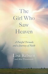 Girl Who Saw Heaven: A Fateful Tornado and a Journey of Faith цена и информация | Самоучители | kaup24.ee