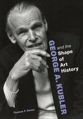 George A. Kubler and the Shape of Art History hind ja info | Kunstiraamatud | kaup24.ee