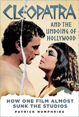 Cleopatra and the Undoing of Hollywood: How One Film Almost Sunk the Studios hind ja info | Kunstiraamatud | kaup24.ee