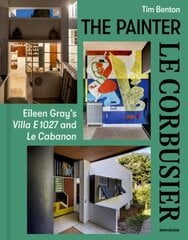 Painter Le Corbusier: Eileen Gray's Villa E 1027 and Le Cabanon цена и информация | Книги об искусстве | kaup24.ee