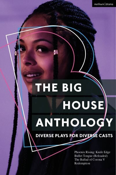 Big House Anthology: Diverse Plays for Diverse Casts: Phoenix Rising; Knife Edge; Bullet Tongue (Reloaded); The Ballad of Corona V; Redemption цена и информация | Lühijutud, novellid | kaup24.ee