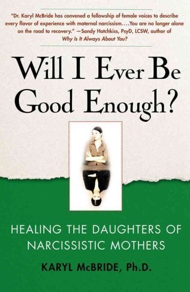 Will I Ever Be Good Enough?: Healing the Daughters of Narcissistic Mothers hind ja info | Eneseabiraamatud | kaup24.ee