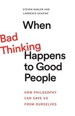 When Bad Thinking Happens to Good People: How Philosophy Can Save Us from Ourselves цена и информация | Самоучители | kaup24.ee