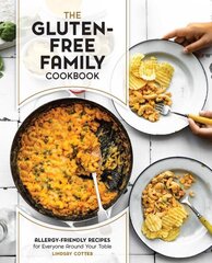 Gluten-Free Family Cookbook: Allergy-Friendly Recipes for Everyone Around Your Table hind ja info | Retseptiraamatud | kaup24.ee